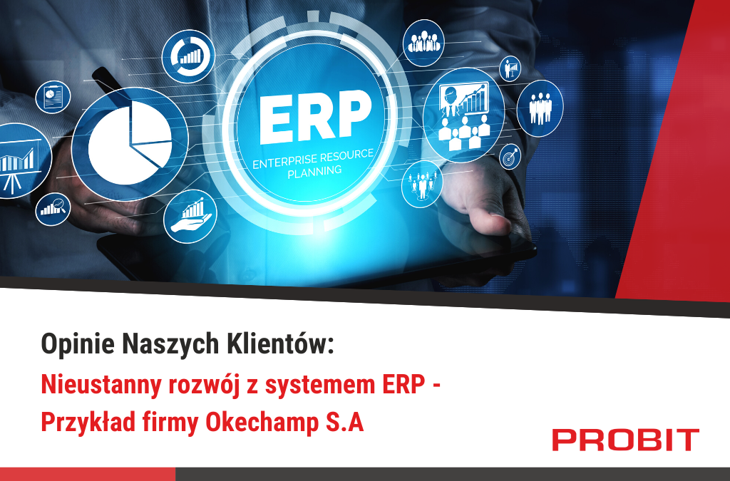 Nieustanny Rozwój Z Systemem ERP-Przykład Firmy Okechamp S.A.